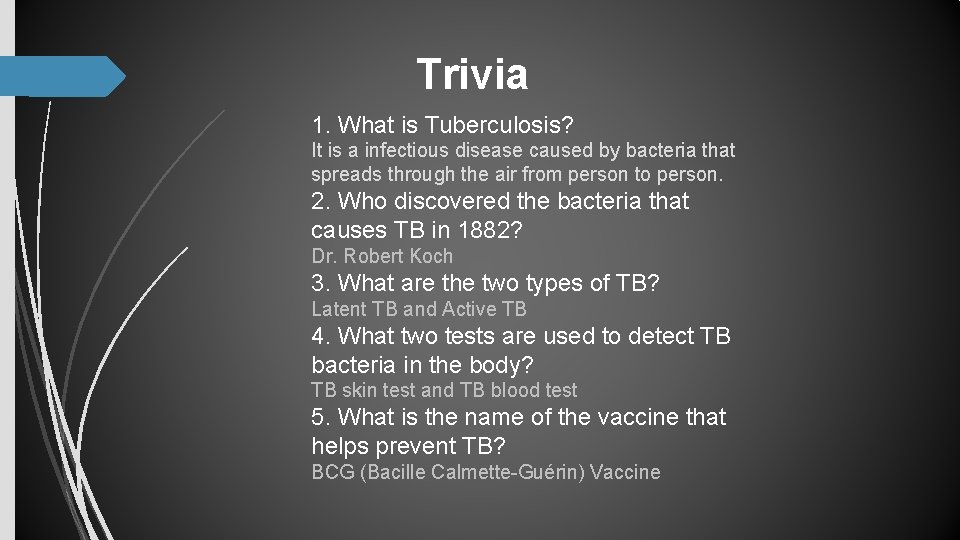 Trivia 1. What is Tuberculosis? It is a infectious disease caused by bacteria that Trivia 1. What is Tuberculosis? It is a infectious disease caused by bacteria that