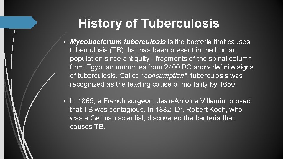 History of Tuberculosis • Mycobacterium tuberculosis is the bacteria that causes tuberculosis (TB) that History of Tuberculosis • Mycobacterium tuberculosis is the bacteria that causes tuberculosis (TB) that