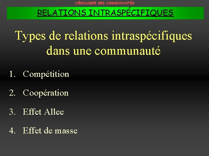 L’ÉCOLOGIE DES COMMUNAUTÉS RELATIONS INTRASPÉCIFIQUES Types de relations intraspécifiques dans une communauté 1. Compétition