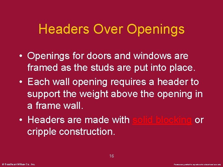 Headers Over Openings • Openings for doors and windows are framed as the studs