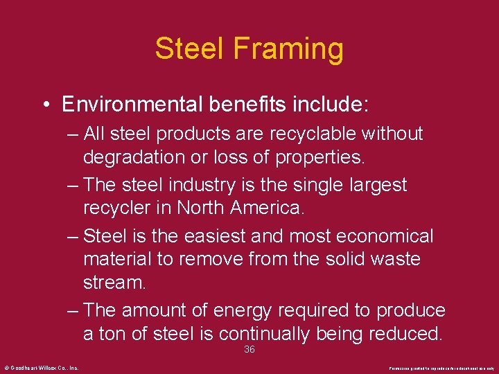 Steel Framing • Environmental benefits include: – All steel products are recyclable without degradation