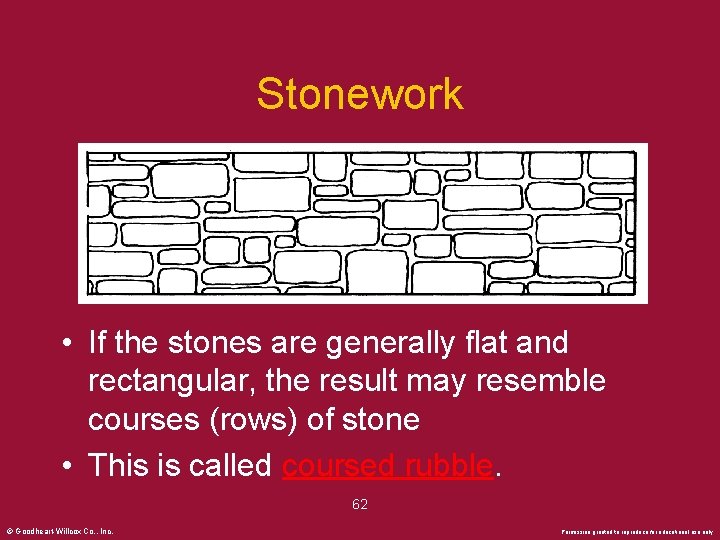 Stonework • If the stones are generally flat and rectangular, the result may resemble