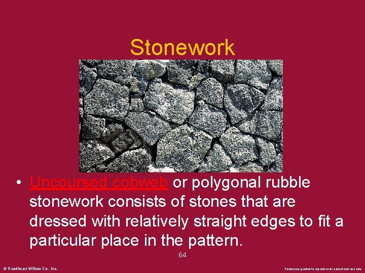 Stonework • Uncoursed cobweb or polygonal rubble stonework consists of stones that are dressed