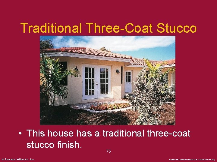 Traditional Three-Coat Stucco • This house has a traditional three-coat stucco finish. 75 ©
