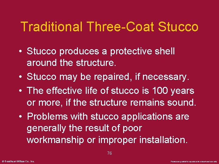 Traditional Three-Coat Stucco • Stucco produces a protective shell around the structure. • Stucco
