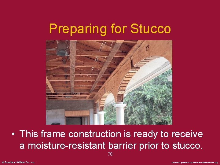 Preparing for Stucco • This frame construction is ready to receive a moisture-resistant barrier