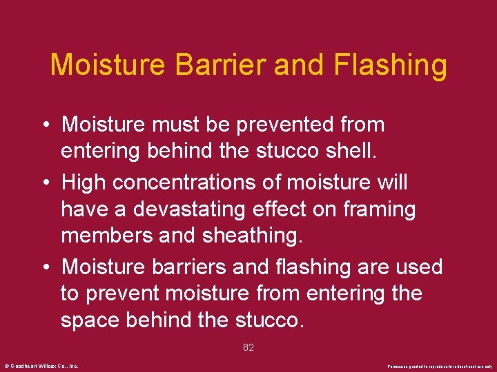Moisture Barrier and Flashing • Moisture must be prevented from entering behind the stucco