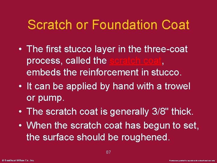 Scratch or Foundation Coat • The first stucco layer in the three-coat process, called