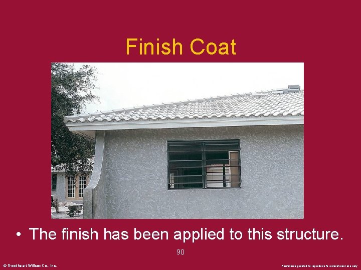 Finish Coat • The finish has been applied to this structure. 90 © Goodheart-Willcox