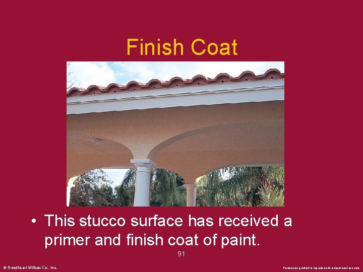 Finish Coat • This stucco surface has received a primer and finish coat of