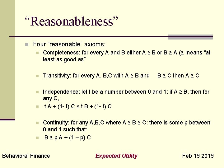 “Reasonableness” n Four “reasonable” axioms: n Completeness: for every A and B either A