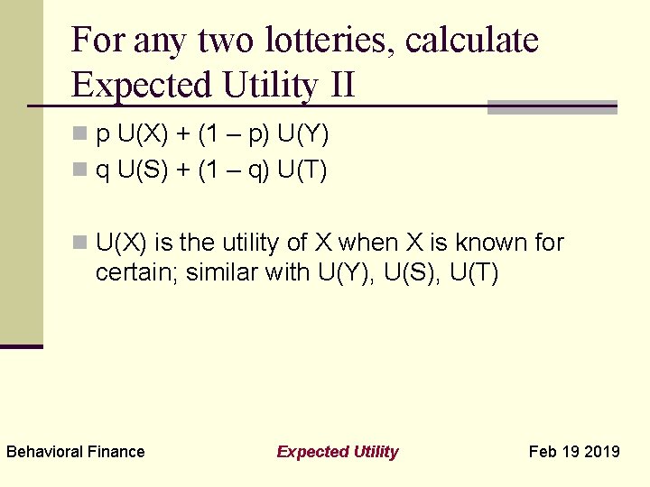 For any two lotteries, calculate Expected Utility II n p U(X) + (1 –