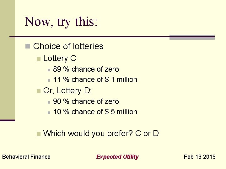 Now, try this: n Choice of lotteries n Lottery C n n n Or,