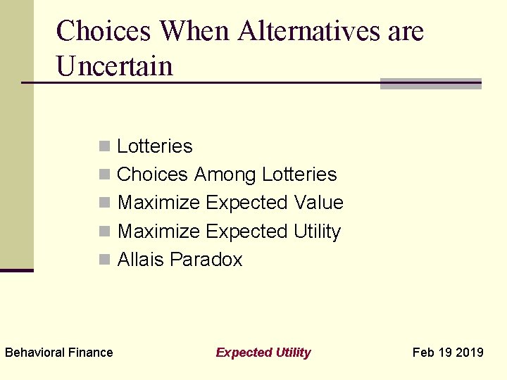 Choices When Alternatives are Uncertain n Lotteries n Choices Among Lotteries n Maximize Expected