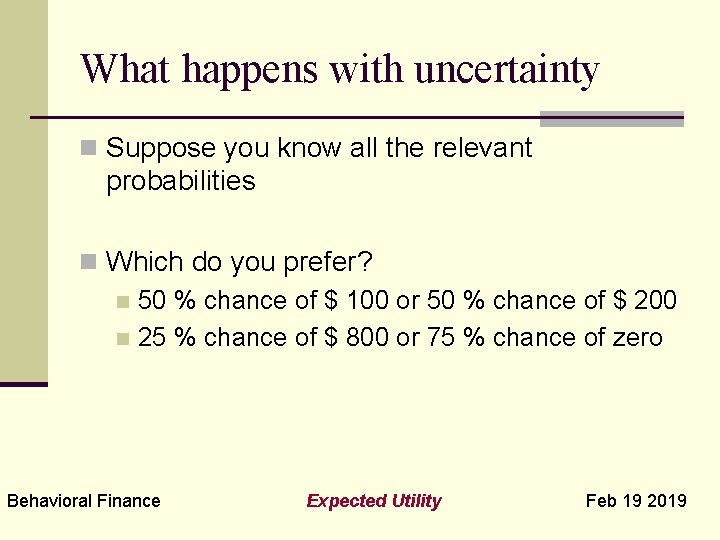 What happens with uncertainty n Suppose you know all the relevant probabilities n Which