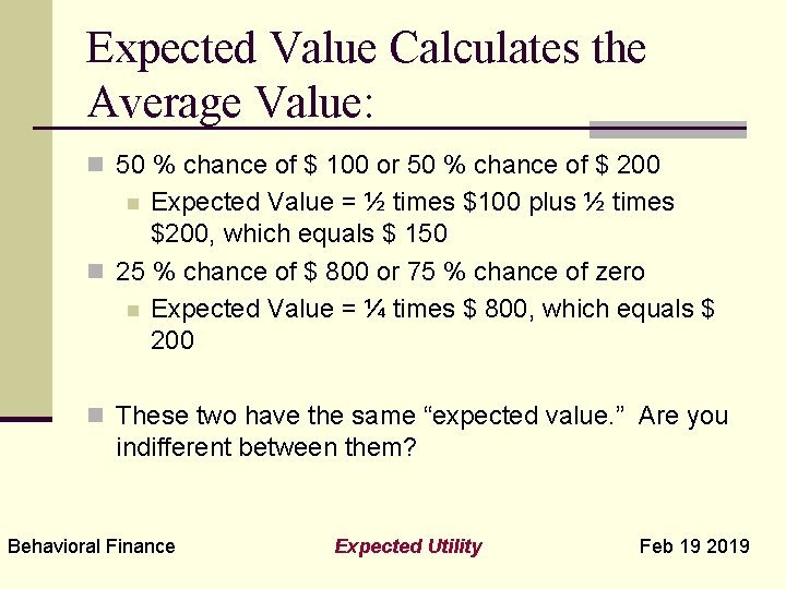 Expected Value Calculates the Average Value: n 50 % chance of $ 100 or