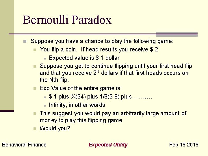 Bernoulli Paradox n Suppose you have a chance to play the following game: n