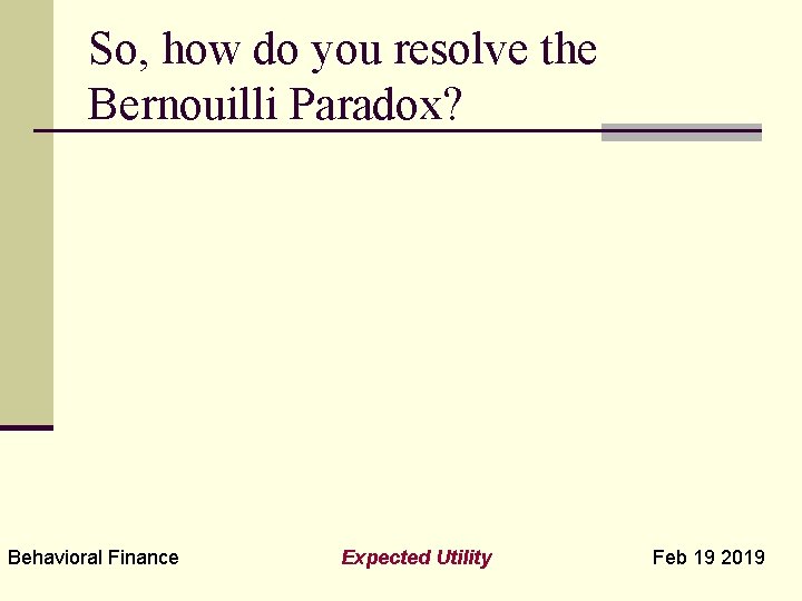 So, how do you resolve the Bernouilli Paradox? Behavioral Finance Expected Utility Feb 19