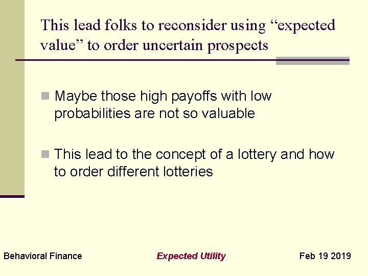 This lead folks to reconsider using “expected value” to order uncertain prospects n Maybe