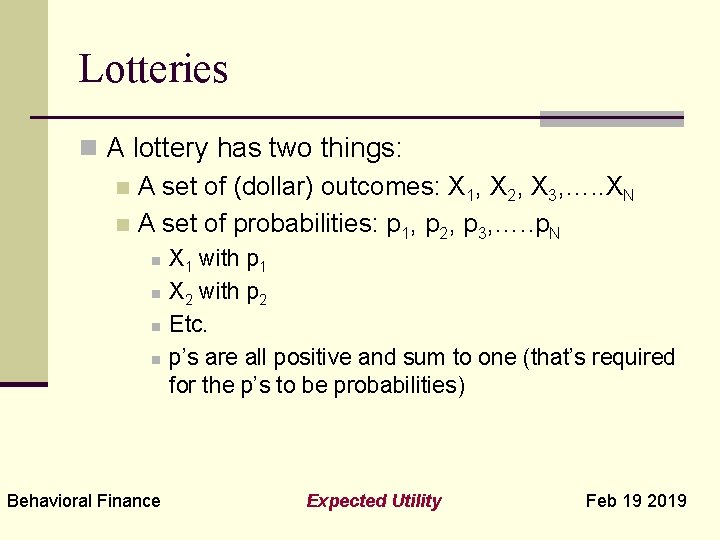 Lotteries n A lottery has two things: n A set of (dollar) outcomes: X