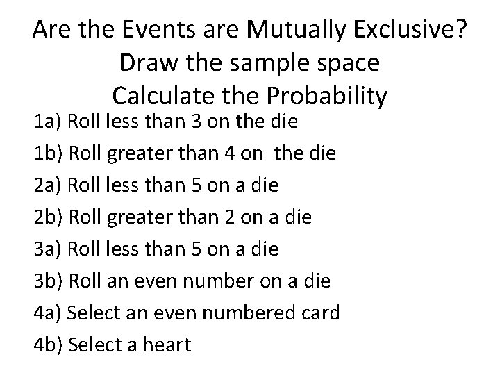 Are the Events are Mutually Exclusive? Draw the sample space Calculate the Probability 1