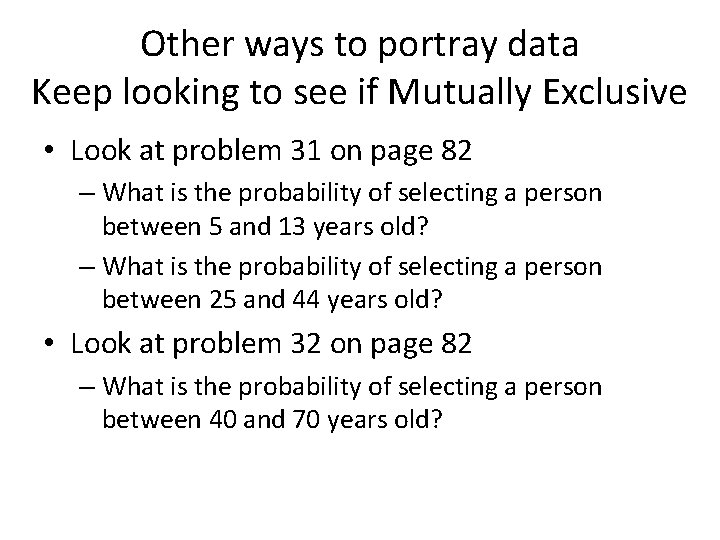 Other ways to portray data Keep looking to see if Mutually Exclusive • Look