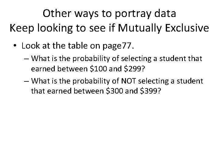 Other ways to portray data Keep looking to see if Mutually Exclusive • Look