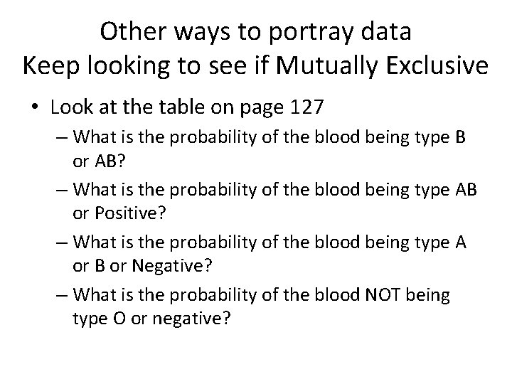 Other ways to portray data Keep looking to see if Mutually Exclusive • Look