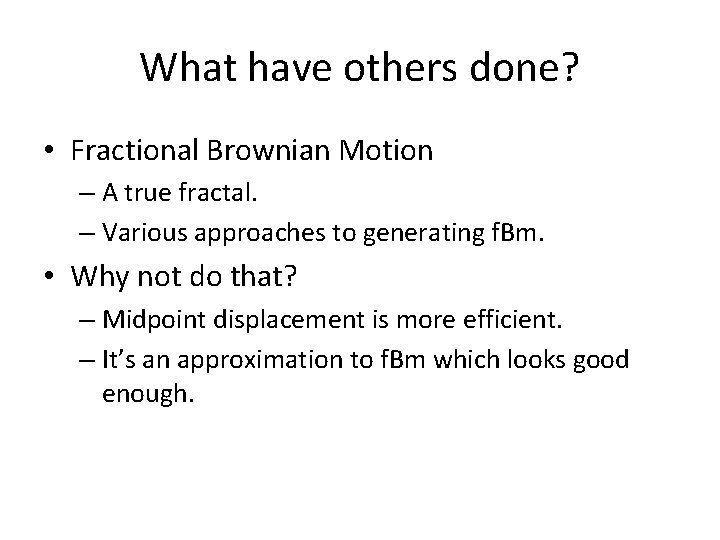 What have others done? • Fractional Brownian Motion – A true fractal. – Various