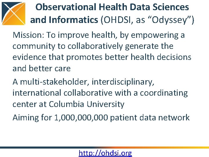 Observational Health Data Sciences and Informatics (OHDSI, as “Odyssey”) Mission: To improve health, by