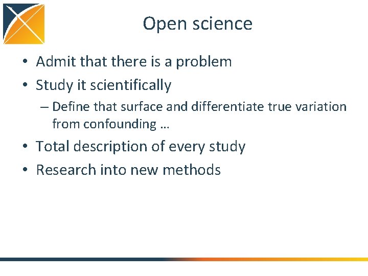 Open science • Admit that there is a problem • Study it scientifically –