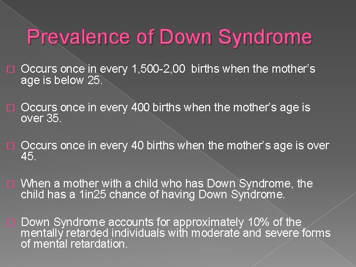 Prevalence of Down Syndrome � Occurs once in every 1, 500 -2, 00 births