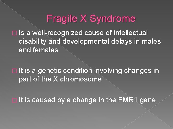 Fragile X Syndrome � Is a well-recognized cause of intellectual disability and developmental delays