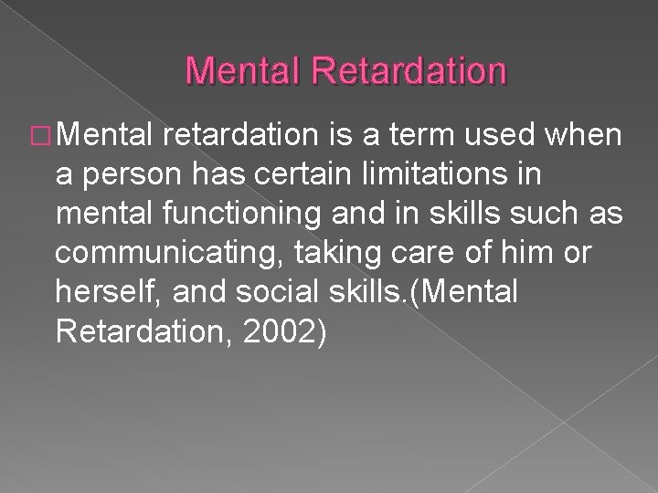 Mental Retardation � Mental retardation is a term used when a person has certain