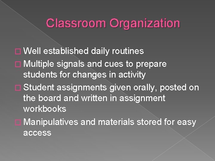 Classroom Organization � Well established daily routines � Multiple signals and cues to prepare