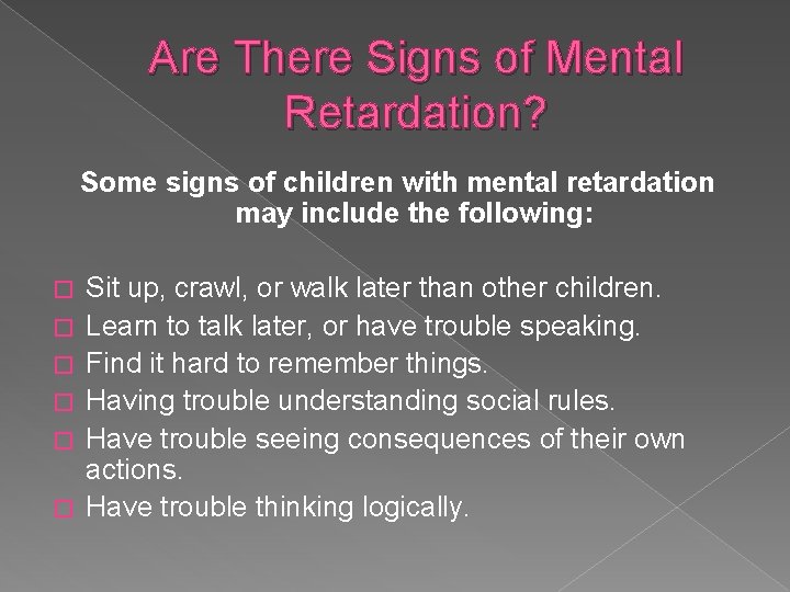 Are There Signs of Mental Retardation? Some signs of children with mental retardation may