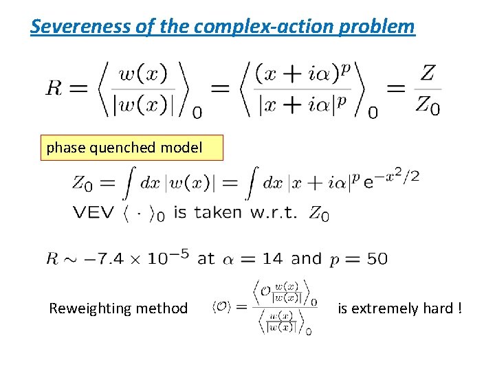 Severeness of the complex-action problem phase quenched model Reweighting method is extremely hard !
