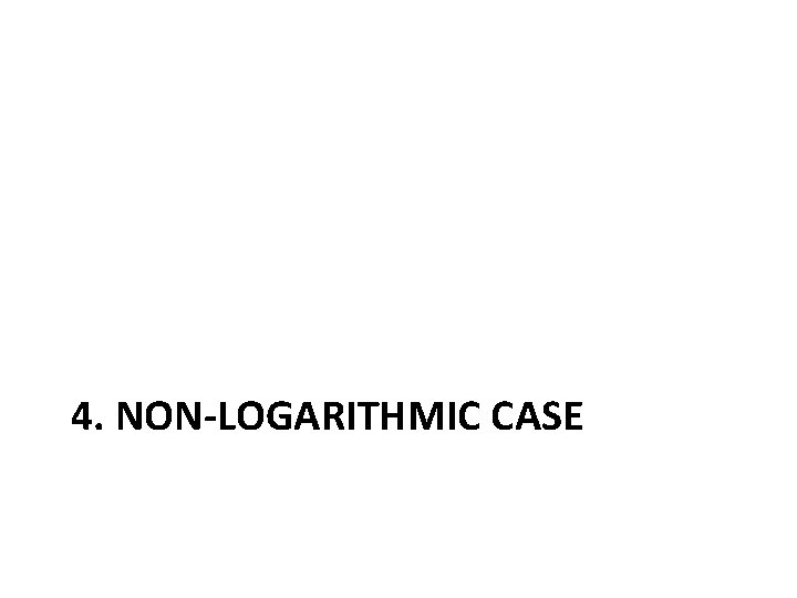 4. NON-LOGARITHMIC CASE 