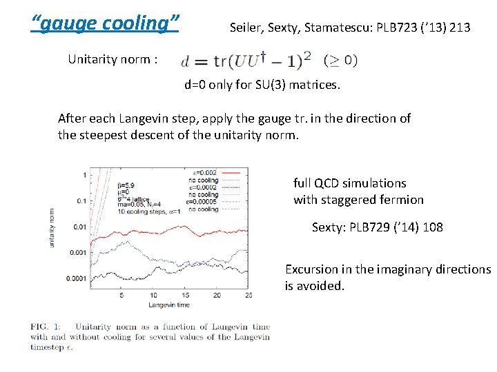 “gauge cooling” Seiler, Sexty, Stamatescu: PLB 723 (’ 13) 213 Unitarity norm : d=0
