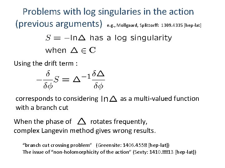 Problems with log singularies in the action (previous arguments) e. g. , Mollgaard, Splittorff: