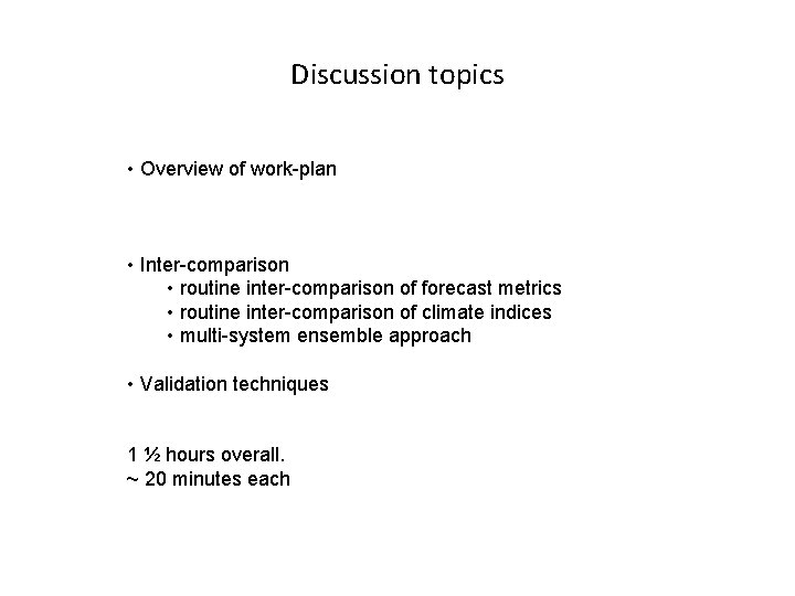 Discussion topics • Overview of work-plan • Inter-comparison • routine inter-comparison of forecast metrics