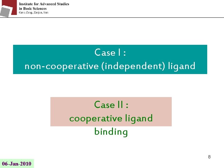 Case I : non-cooperative (independent) ligand binding Case II : cooperative ligand binding 8