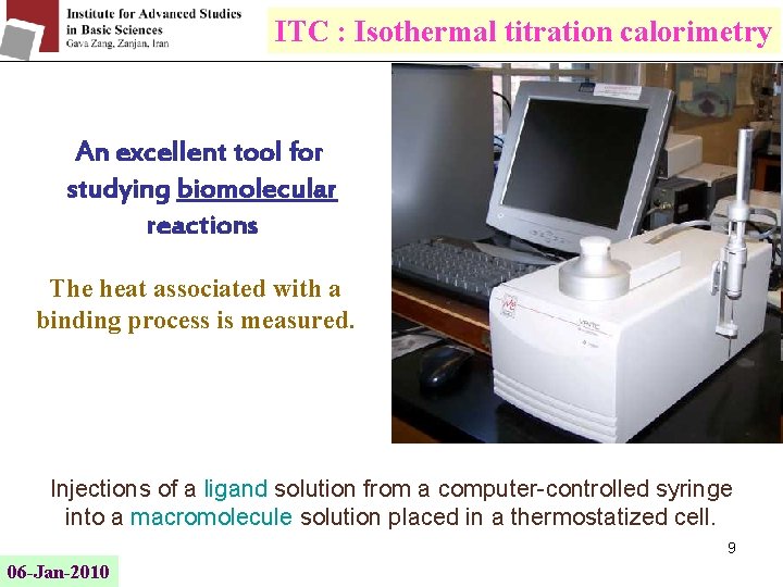 ITC : Isothermal titration calorimetry An excellent tool for studying biomolecular reactions The heat