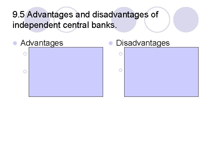 9. 5 Advantages and disadvantages of independent central banks. l Advantages ¡ ¡ Have
