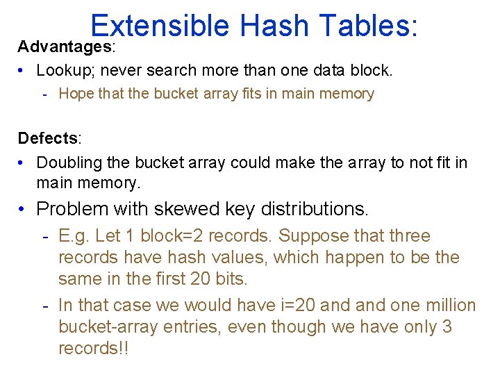 Extensible Hash Tables: Advantages: • Lookup; never search more than one data block. -