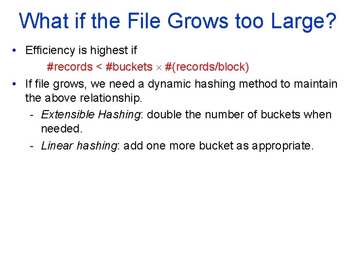 What if the File Grows too Large? • Efficiency is highest if #records <