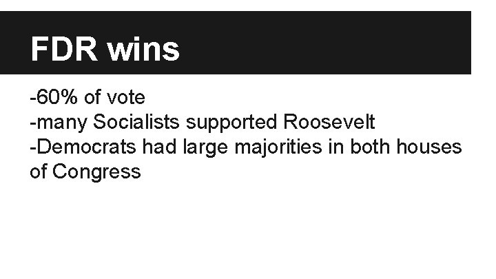 FDR wins -60% of vote -many Socialists supported Roosevelt -Democrats had large majorities in