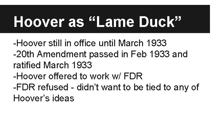 Hoover as “Lame Duck” -Hoover still in office until March 1933 -20 th Amendment