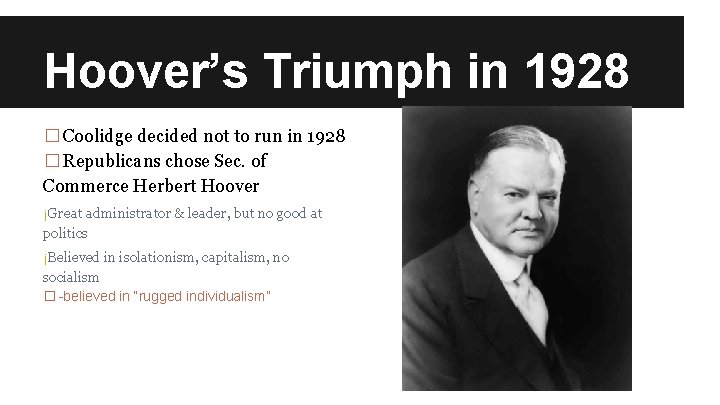 Hoover’s Triumph in 1928 �Coolidge decided not to run in 1928 �Republicans chose Sec.