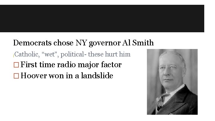 Democrats chose NY governor Al Smith ¡Catholic, “wet”, political- these hurt him � First